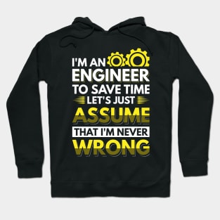 I'm An Engineer To Save Time Let's Just Assume That I'm Never Wrong Hoodie